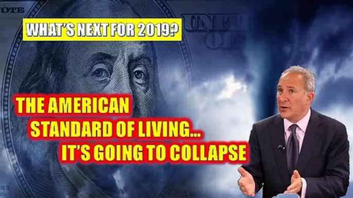 Peter Schiff ALERT What’s Next For 2019The American Standard Of Living…It’s Going To Collapse