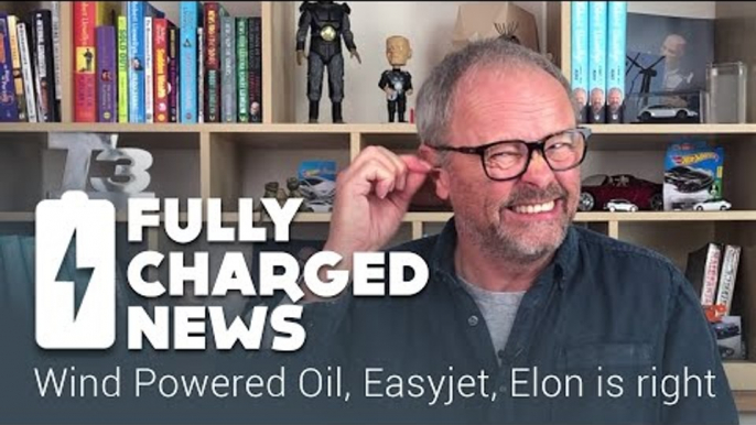 Wind Powered Oil, Easyjet, Elon is right | Fully Charged News