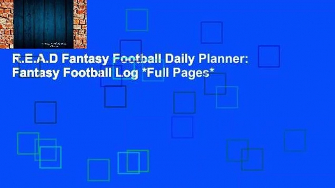 R.E.A.D Fantasy Football Daily Planner: Fantasy Football Log *Full Pages*