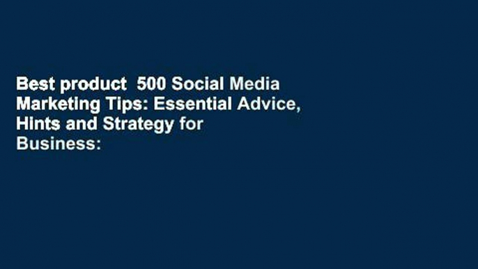 Best product  500 Social Media Marketing Tips: Essential Advice, Hints and Strategy for Business: