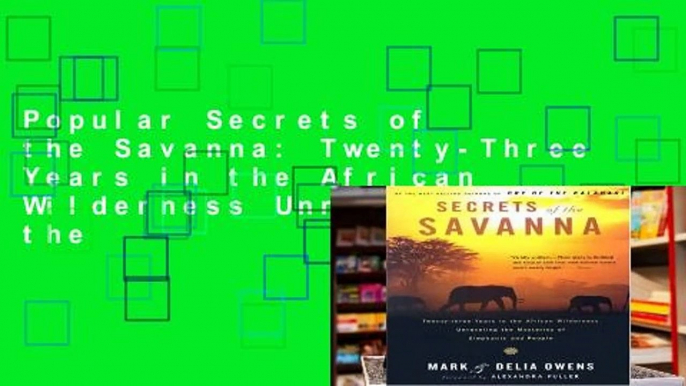 Popular Secrets of the Savanna: Twenty-Three Years in the African Wilderness Unraveling the