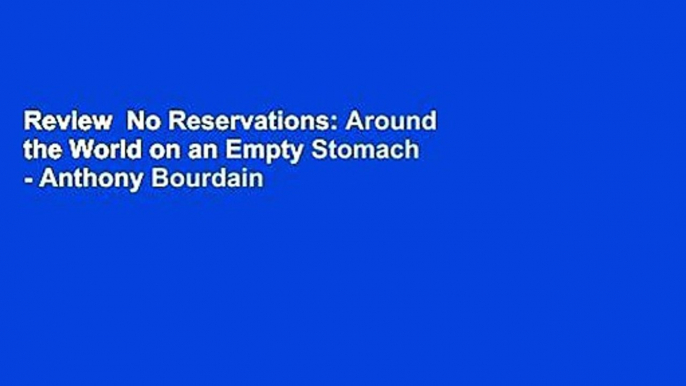 Review  No Reservations: Around the World on an Empty Stomach - Anthony Bourdain