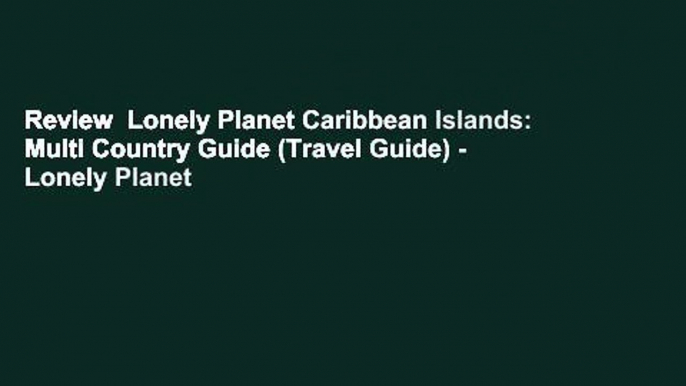 Review  Lonely Planet Caribbean Islands: Multi Country Guide (Travel Guide) - Lonely Planet