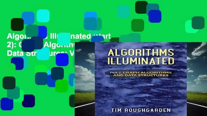 Algorithms Illuminated (Part 2): Graph Algorithms and Data Structures: Volume 2