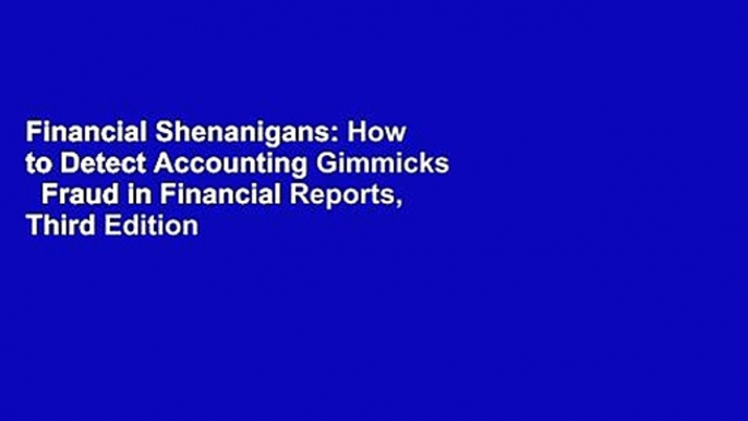 Financial Shenanigans: How to Detect Accounting Gimmicks   Fraud in Financial Reports, Third Edition