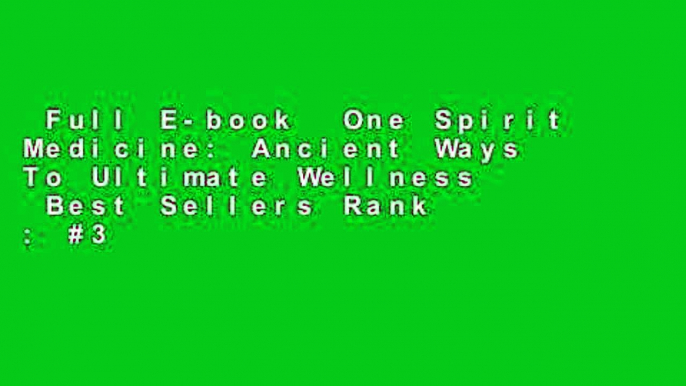 Full E-book  One Spirit Medicine: Ancient Ways To Ultimate Wellness  Best Sellers Rank : #3