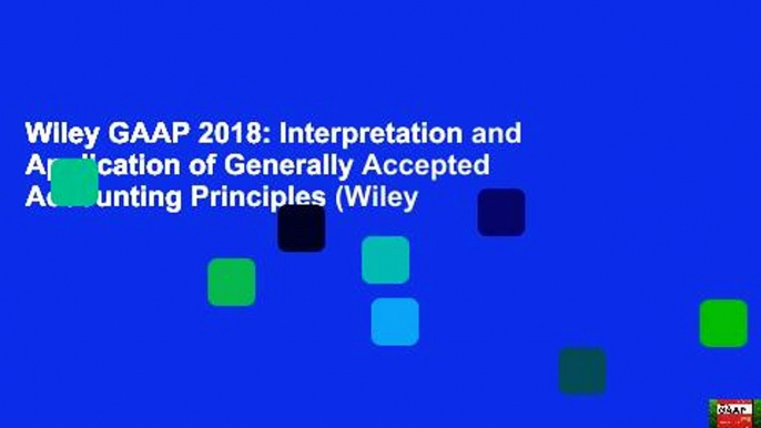 Wiley GAAP 2018: Interpretation and Application of Generally Accepted Accounting Principles (Wiley