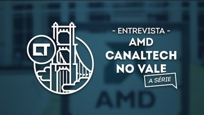 Os novos rumos da AMD (EP 11) [Canaltech no Vale, a série]