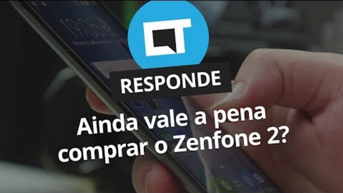 Ainda vale a pena comprar o Zenfone 2? [CT Responde]