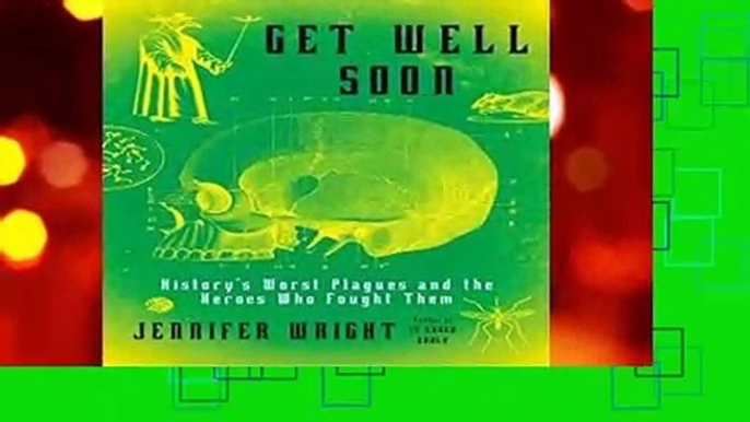 Get Well Soon: History S Worst Plagues and the Heroes Who Fought Them