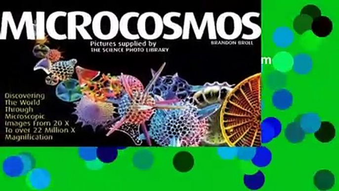 Full E-book  Microcosmos: Discovering the World Through Microscopic Images from 40x to 100, 000x