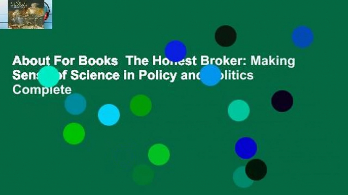 About For Books  The Honest Broker: Making Sense of Science in Policy and Politics Complete