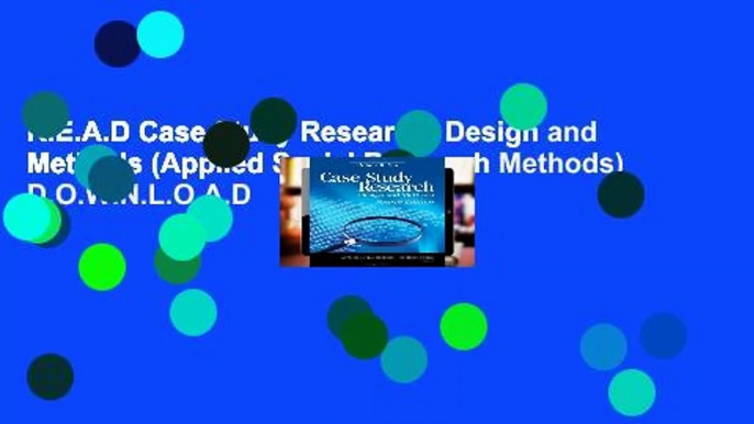 R.E.A.D Case Study Research: Design and Methods (Applied Social Research Methods) D.O.W.N.L.O.A.D