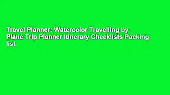 Travel Planner: Watercolor Travelling by Plane Trip Planner Itinerary Checklists Packing list