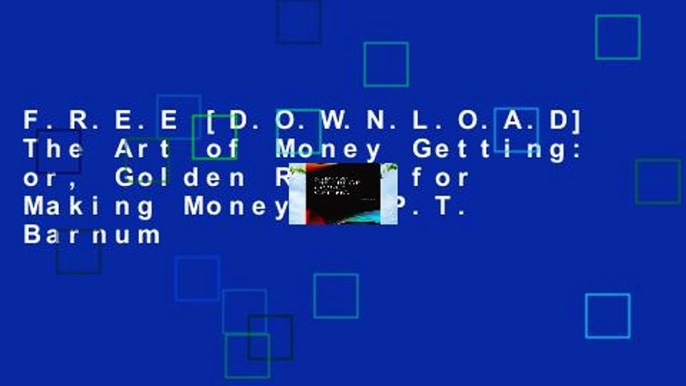 F.R.E.E [D.O.W.N.L.O.A.D] The Art of Money Getting: or, Golden Rules for Making Money by P.T. Barnum