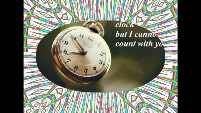 I can count with the hours of clock, but I cannot count with you... [Quotes and Poems]