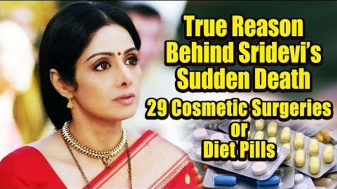 True Reason Behind Sridevi's Sudden Death | 29 Cosmetic Surgeries Or Diet Pills