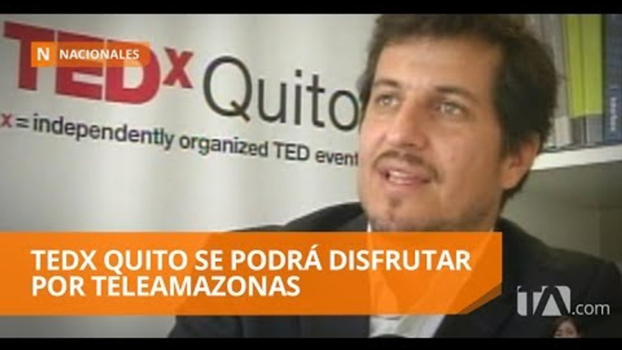 TEDX Quito se podrá disfrutar por Teleamazonas - Teleamazonas