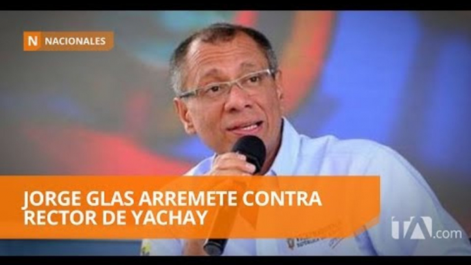 Jorge Glas critica al Rector de Yachay - Teleamazonas