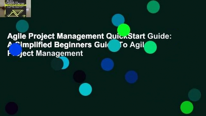 Agile Project Management QuickStart Guide: A Simplified Beginners Guide To Agile Project Management