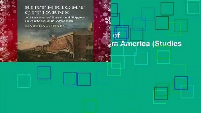 Birthright Citizens: A History of Race and Rights in Antebellum America (Studies in Legal History)