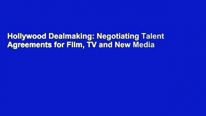 Hollywood Dealmaking: Negotiating Talent Agreements for Film, TV and New Media