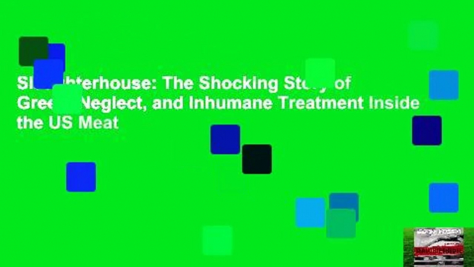 Slaughterhouse: The Shocking Story of Greed, Neglect, and Inhumane Treatment Inside the US Meat