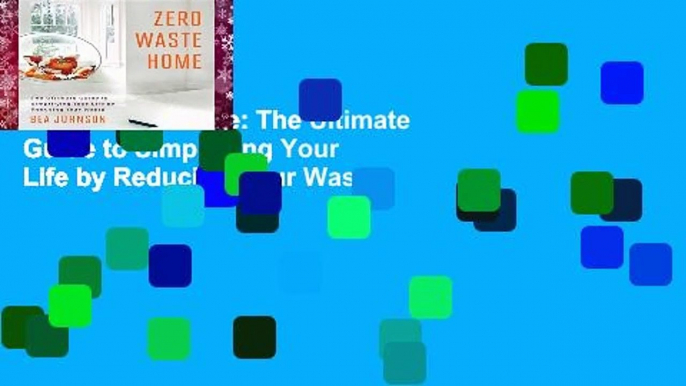 Zero Waste Home: The Ultimate Guide to Simplifying Your Life by Reducing Your Waste