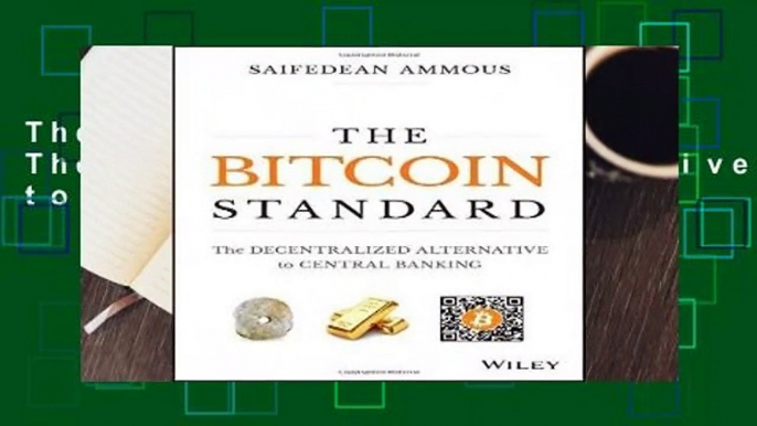 The Bitcoin Standard: The Decentralized Alternative to Central Banking