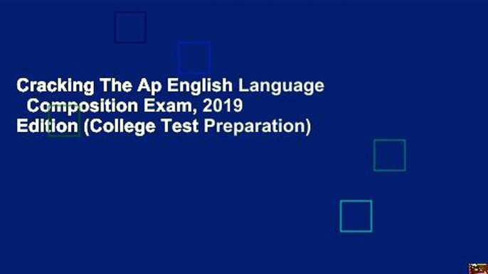 Cracking The Ap English Language   Composition Exam, 2019 Edition (College Test Preparation)