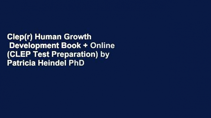 Clep(r) Human Growth   Development Book + Online (CLEP Test Preparation) by Patricia Heindel PhD