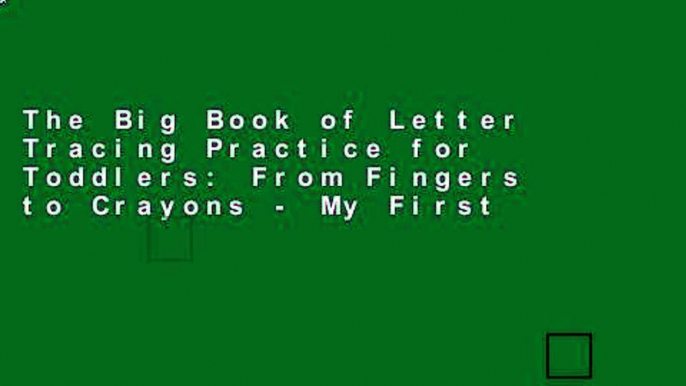 The Big Book of Letter Tracing Practice for Toddlers: From Fingers to Crayons - My First