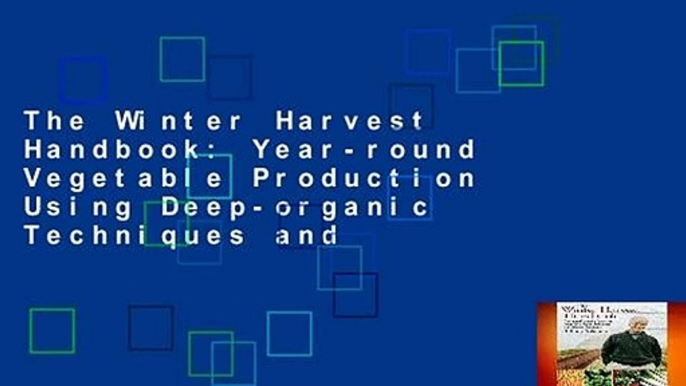 The Winter Harvest Handbook: Year-round Vegetable Production Using Deep-organic Techniques and