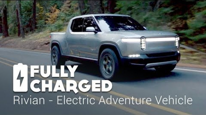 Rivian - Electric Adventure Vehicle  | Fully Charged