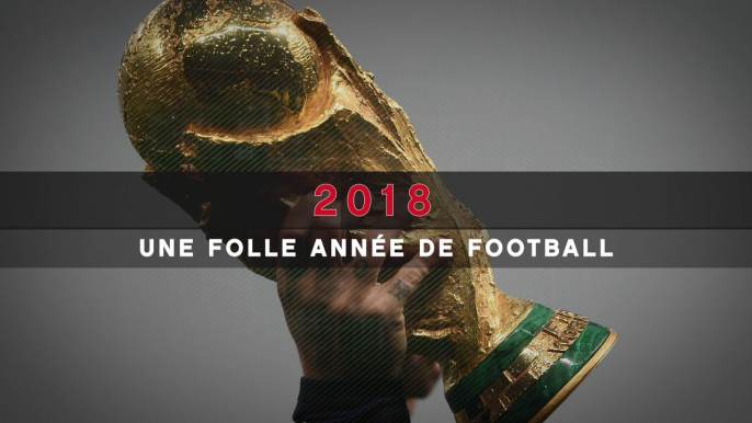 Rétro 2018 - Une folle année de football