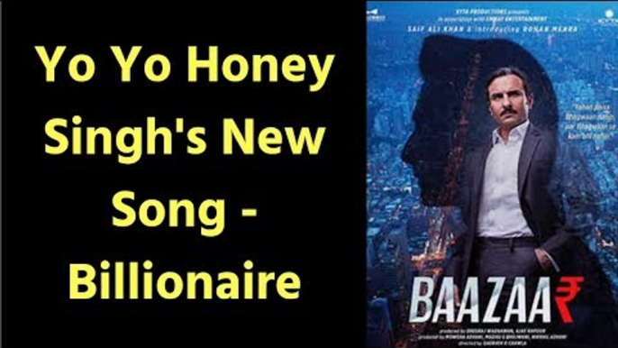 Billionaire Song; Baazaar Movie New Song Billionaire; Yo Yo Honey Singh, Saif Ali Khan, Chitrangda