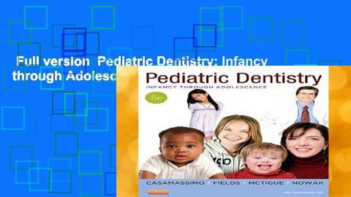 Full version  Pediatric Dentistry: Infancy through Adolescence, 5e Complete