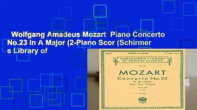 Wolfgang Amadeus Mozart  Piano Concerto No.23 In A Major (2-Piano Scor (Schirmer s Library of