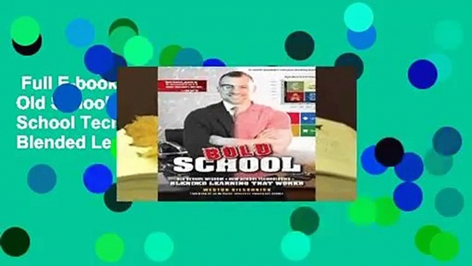 Full E-book  Bold School: Old School Wisdom + New School Technologies = Blended Learning That