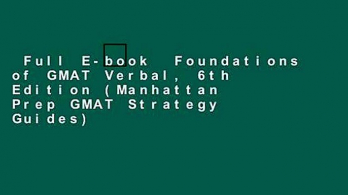 Full E-book  Foundations of GMAT Verbal, 6th Edition (Manhattan Prep GMAT Strategy Guides)