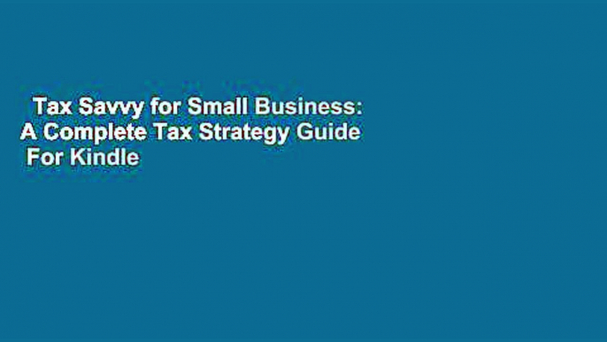 Tax Savvy for Small Business: A Complete Tax Strategy Guide  For Kindle