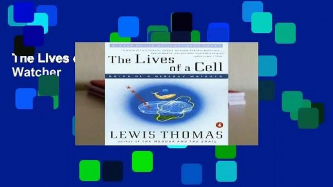 The Lives of a Cell: Notes of a Biology Watcher