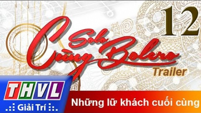 THVL | Solo cùng Bolero 2016 - Tập 12: Những lữ khách cuối cùng - Trailer