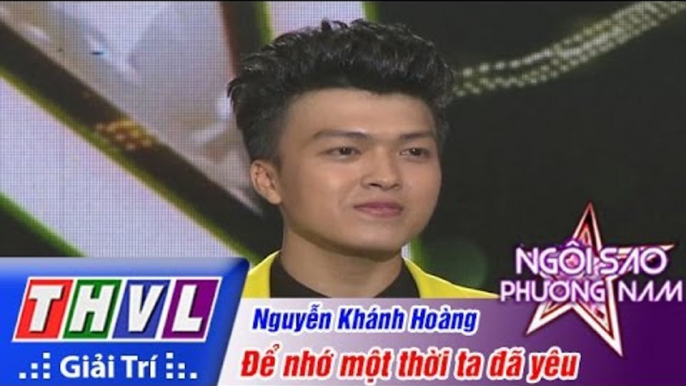 THVL | Ngôi sao phương Nam 2015 - Tập 7: Để nhớ một thời ta đã yêu - Nguyễn Khánh Hoàng