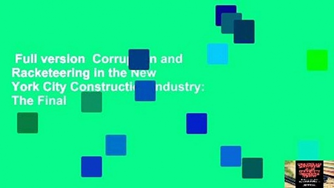 Full version  Corruption and Racketeering in the New York City Construction Industry: The Final