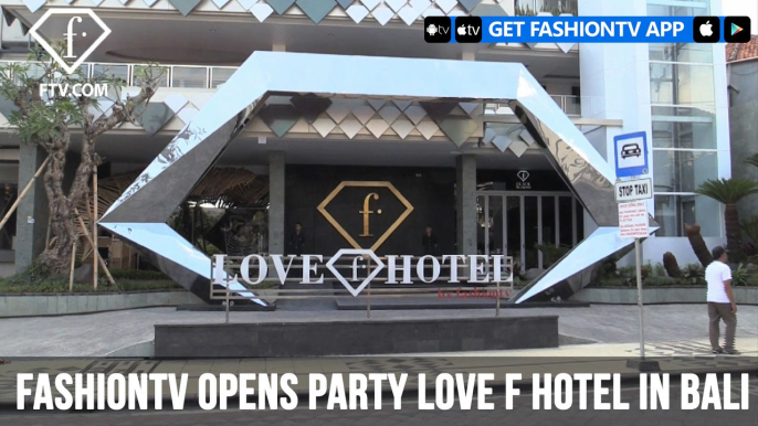 FashionTV Opens Party Love F Hotel in Bali | FashionTV | FTV