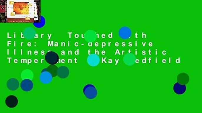 Library  Touched With Fire: Manic-depressive Illness and the Artistic Temperament - Kay Redfield