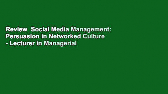 Review  Social Media Management: Persuasion in Networked Culture - Lecturer in Managerial