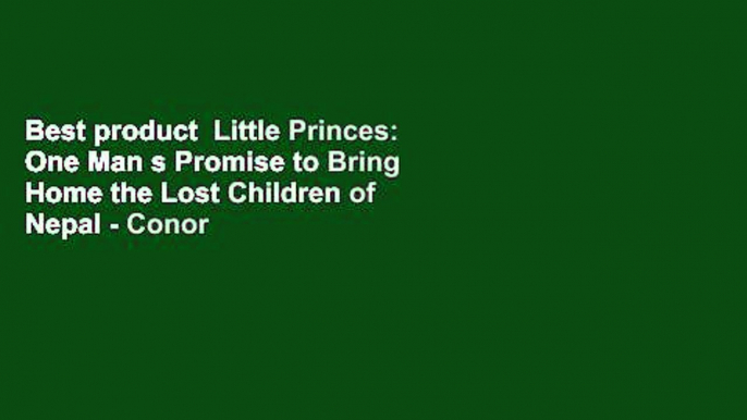 Best product  Little Princes: One Man s Promise to Bring Home the Lost Children of Nepal - Conor
