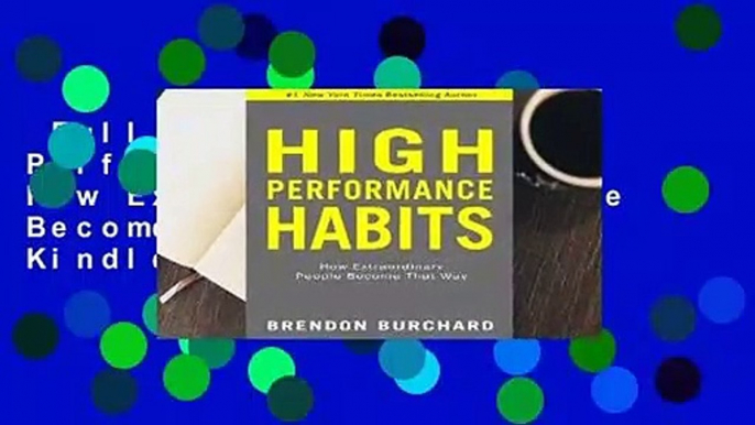 Full E-book  High Performance Habits: How Extraordinary People Become That Way  For Kindle